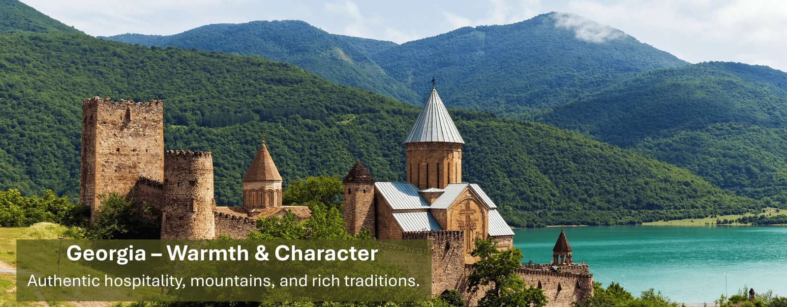 Georgia – Warmth & Character Authentic hospitality, mountains, and rich traditions.